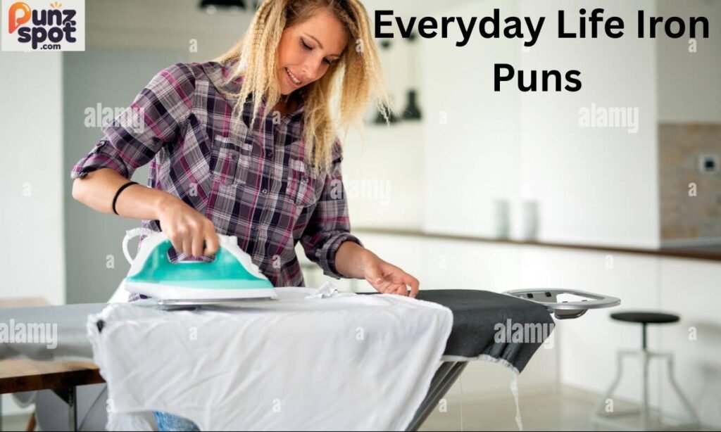  Everyday Life Iron Puns